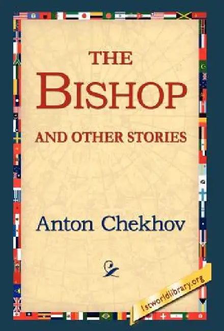 The Bishop and Other Stories by Anton Pavlovich Chekhov, 1stworld Library