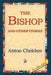 The Bishop and Other Stories by Anton Pavlovich Chekhov, 1stworld Library