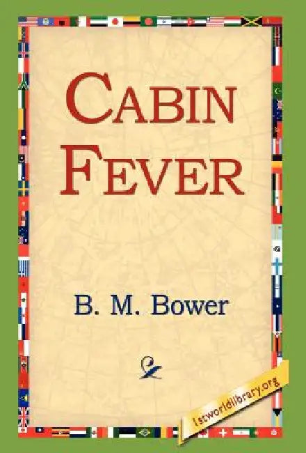 Cabin Fever by B. M. Bower, 1st World Library, 1stworld Library