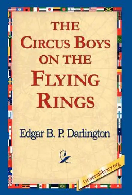 The Circus Boys on the Flying Rings by Edgar B. P. Darlington, 1stworld Library