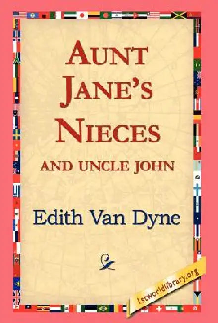Aunt Jane's Nieces and Uncle John by Edith Van Dyne, 1st World Library, 1stworld Library