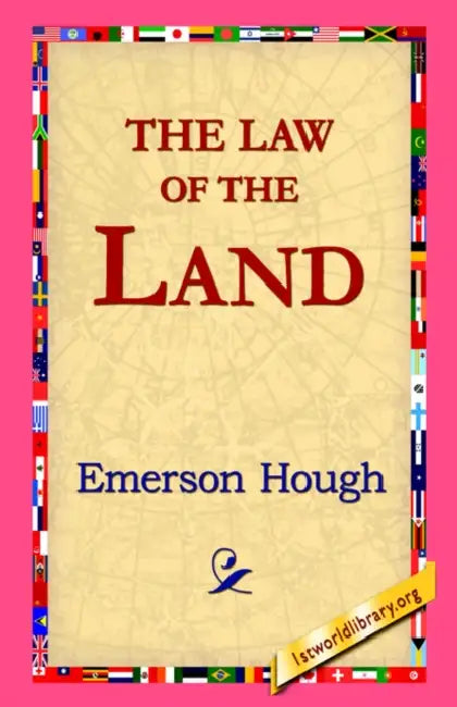 The Law of the Land by Emerson Hough, 1stworld Library