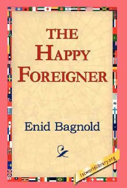 The Happy Foreigner by Enid Bagnold, 1stworld Library