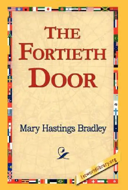 The Fortieth Door by Mary Hastings Bradley, 1stworld Library