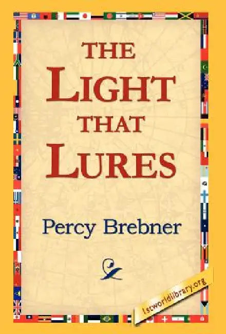 The Light That Lures by Percy Brebner, 1stworld Library