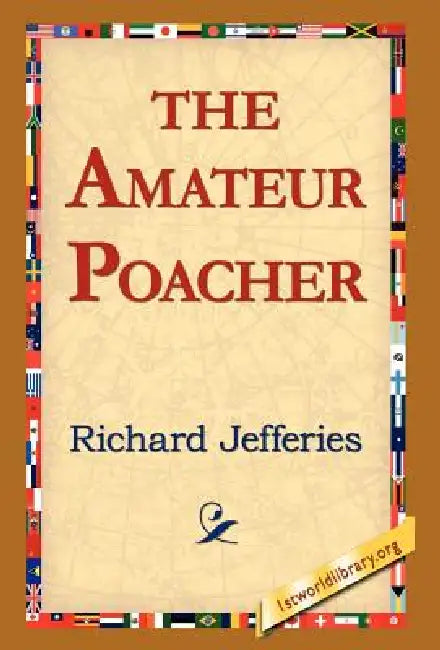 The Amateur Poacher by Richard Jefferies, 1stworld Library