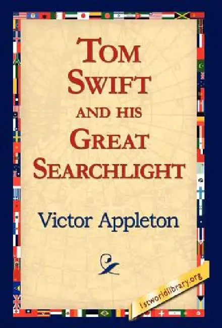 Tom Swift and His Great Searchlight by II Appleton Victor, 1stworld Library