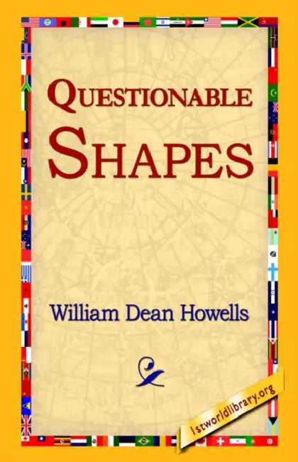 Questionable Shapes by William Dean Howells, 1st World Library, 1stworld Library