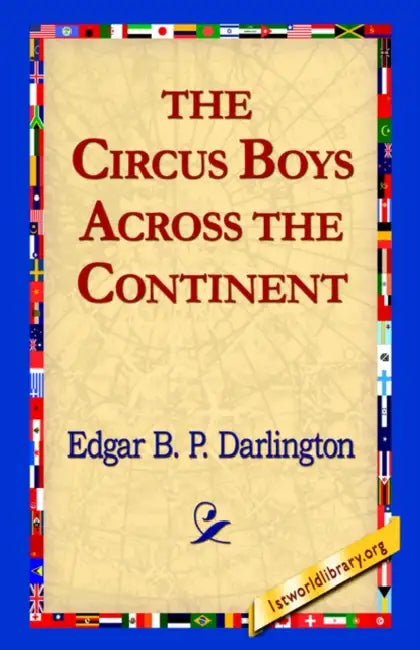 The Circus Boys Across the Continent by Edgar B. P. Darlington, 1stworld Library