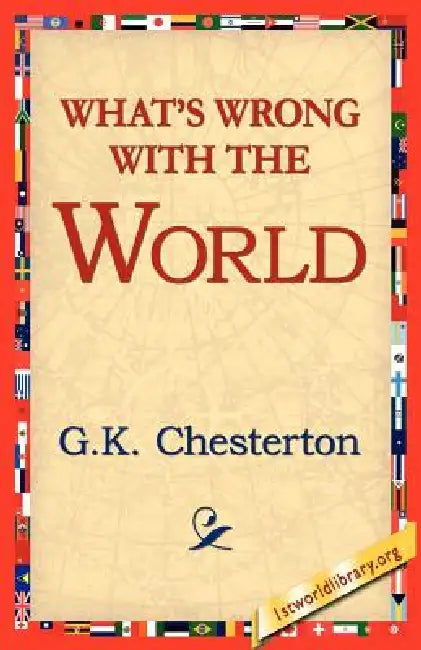 What's Wrong with the World by G. K. Cherston, 1stworld Library