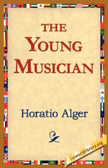 The Young Musician by Jr. Alger Horatio, 1stworld Library
