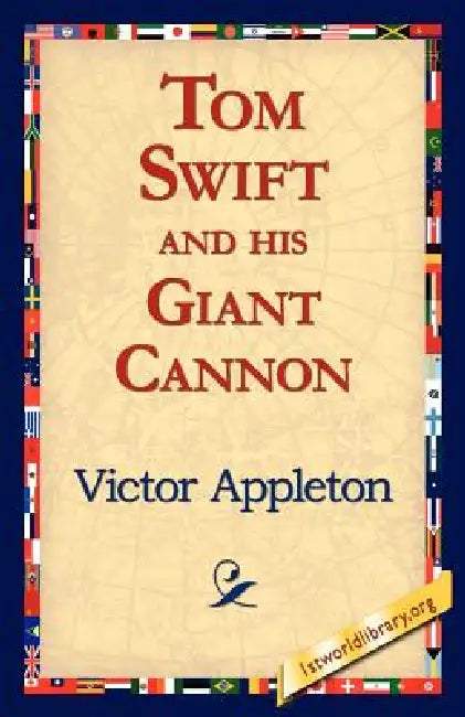 Tom Swift and His Giant Cannon by II Appleton Victor, 1stworld Library