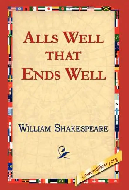 Alls Well That Ends Well by William Shakespeare, 1stworld Library