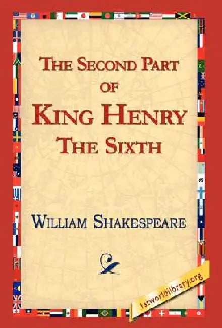 The Second Part of King Henry the Sixth by William Shakespeare, Library 1stworld Library, 1stworld Library