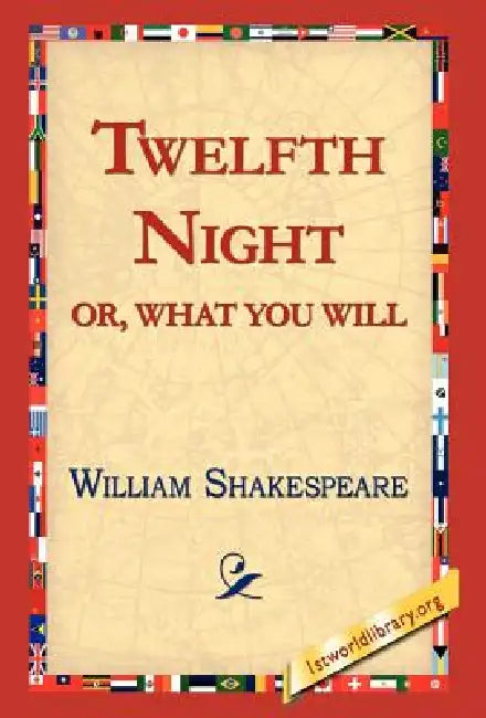 Twelfth Night; Or, What You Will by William Shakespeare, Library 1stworld Library, 1stworld Library