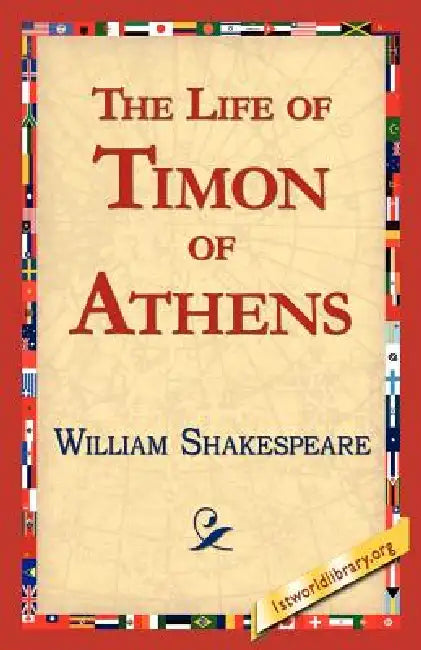 The Life of Timon of Athens by William Shakespeare, Library 1stworld Library, 1stworld Library
