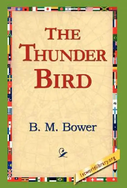 The Thunder Bird by B. M. Bower, 1stworld Library
