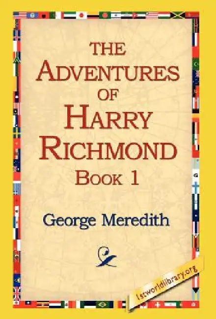 The Adventures of Harry Richmond, Book 1 by George Meredith, 1stworld Library