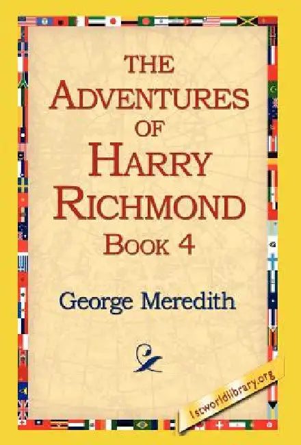 The Adventures of Harry Richmond, Book 4 by George Meredith, 1stworld Library