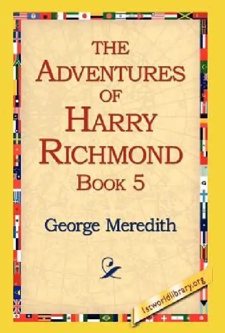 The Adventures of Harry Richmond, Book 5 by George Meredith, 1stworld Library
