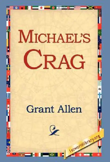 Michael's Crag by Grant Allen, 1st World Library, 1stworld Library