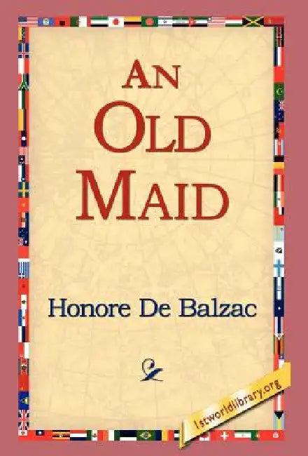 An Old Maid by Honore De Balzac, 1st World Library, 1stworld Library