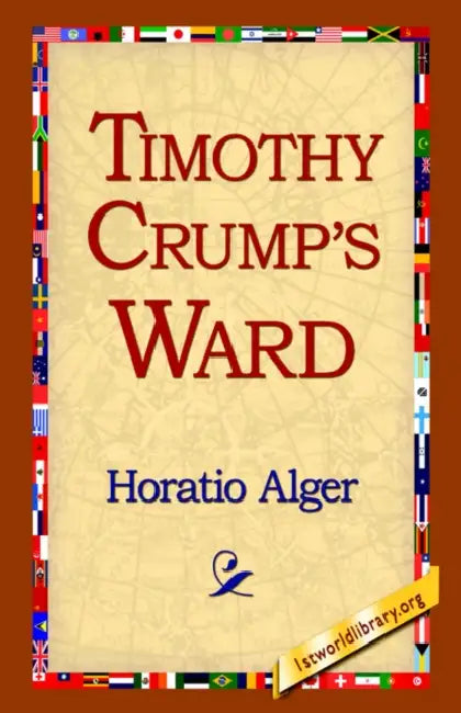 Timothy Crump's Ward by Jr. Alger Horatio, 1stworld Library