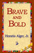 Brave and Bold by Jr. Alger Horatio, 1st World Library, 1stworld Library