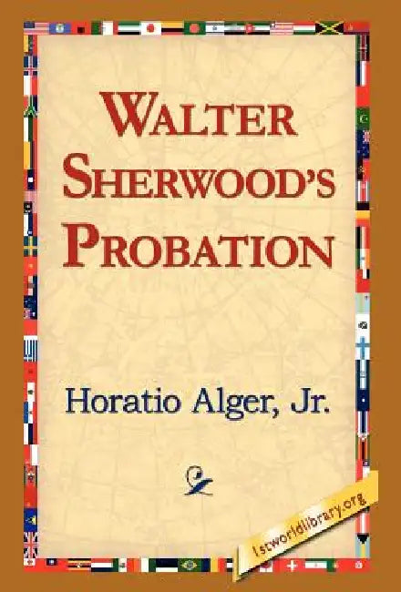 Walter Sherwood's Probation by Jr. Alger Horatio, 1stworld Library