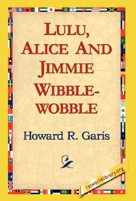 Lulu, Alice and Jimmie Wibblewobble by Howard R. Garis, 1st World Library, 1stworld Library