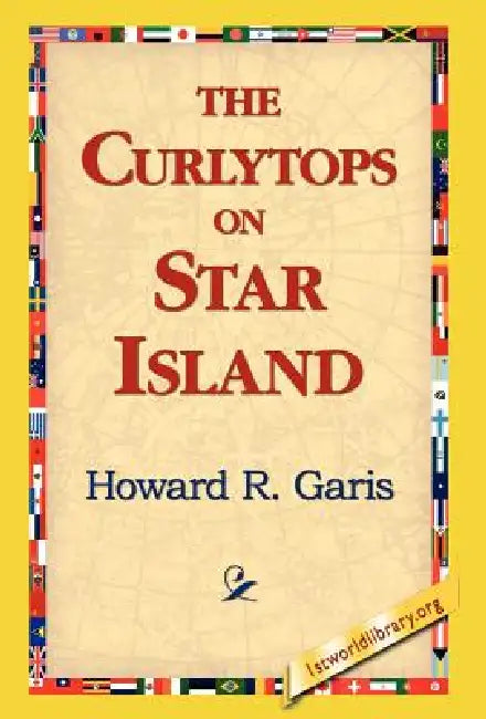 The Curlytops on Star Island by Howard R. Garis, 1stworld Library