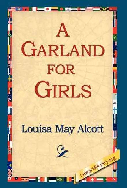 A Garland for Girls by Louisa May Alcott, 1st World Library, 1stworld Library