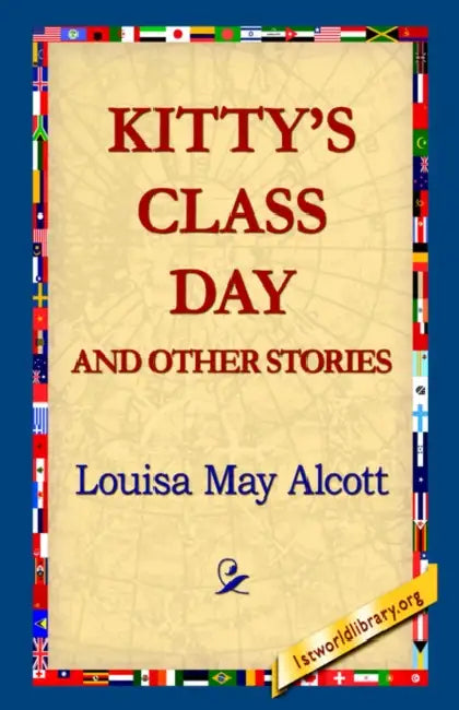 Kitty's Class Day and Other Stories by Louisa May Alcott, 1st World Library, 1stworld Library