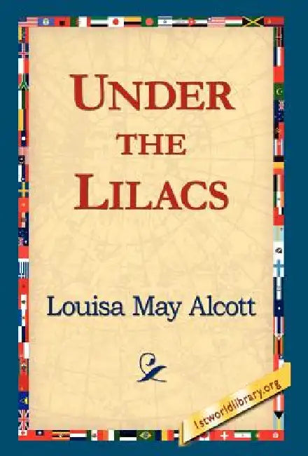 Under the Lilacs by Louisa May Alcott, 1stworld Library