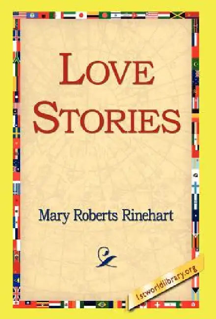 Love Stories by Mary Roberts Rinehart, 1st World Library, 1stworld Library