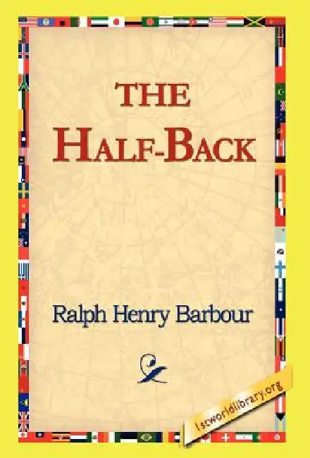 The Half-Back by Ralph Henry Barbour, 1stworld Library