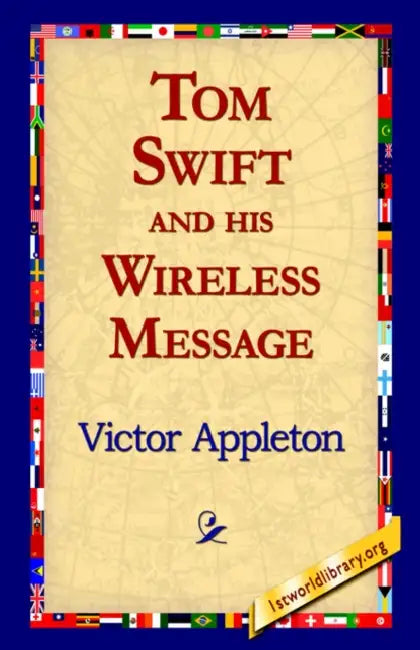 Tom Swift and His Wireless Message by II Appleton Victor, 1stworld Library