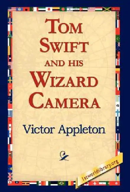 Tom Swift and His Wizard Camera by II Appleton Victor, 1stworld Library