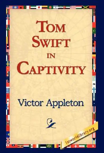 Tom Swift in Captivity by II Appleton Victor, 1stworld Library