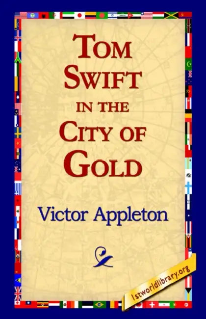 Tom Swift in the City of Gold by II Appleton Victor, 1stworld Library