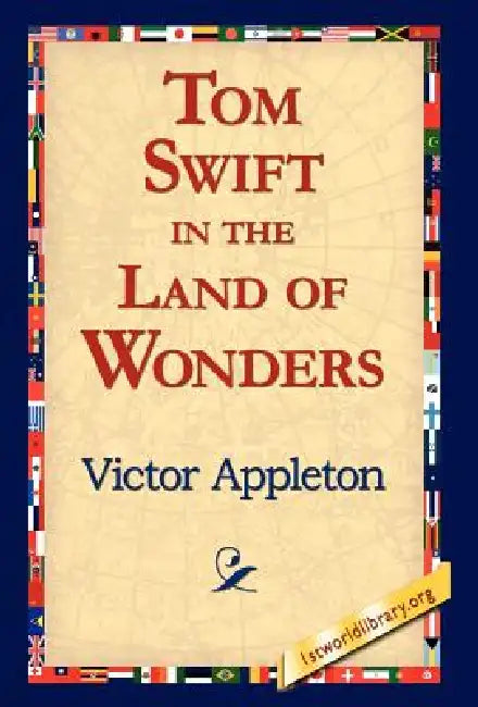 Tom Swift in the Land of Wonders by II Appleton Victor, 1stworld Library