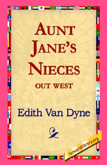 Aunt Jane's Nieces Out West by Edith Van Dyne, 1st World Library, 1stworld Library