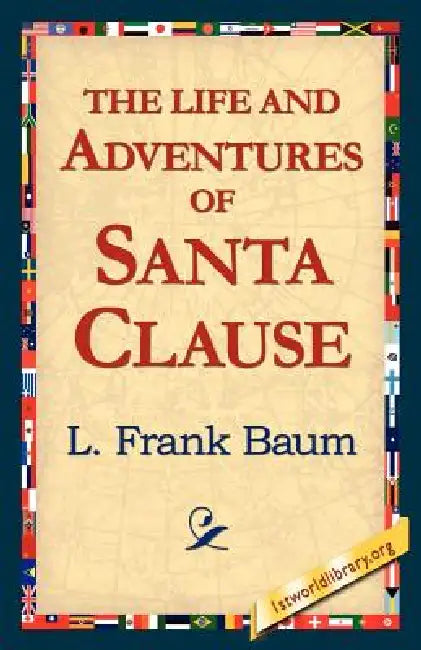 The Life and Adventures of Santa Clause by L. Frank Baum, 1stworld Library