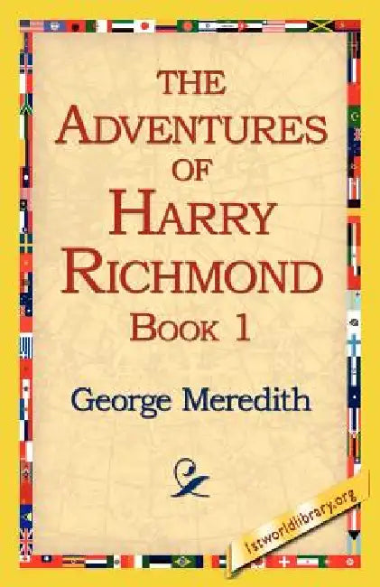 The Adventures of Harry Richmond, Book 1 by George Meredith, 1stworld Library