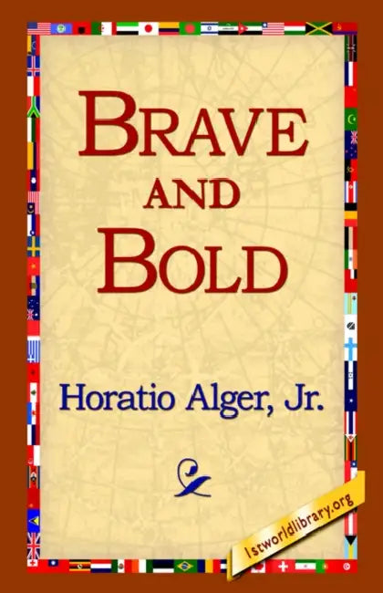 Brave and Bold by Jr. Alger Horatio, 1st World Library, 1stworld Library