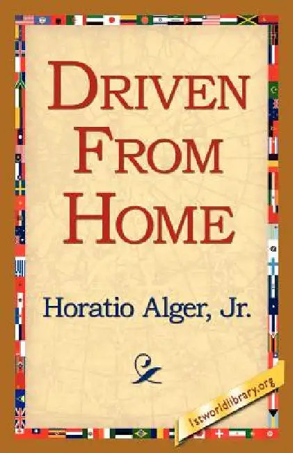 Driven from Home by Jr. Alger Horatio, 1st World Library, 1stworld Library