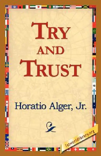Try and Trust by Jr. Alger Horatio, 1stworld Library