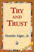 Try and Trust by Jr. Alger Horatio, 1stworld Library