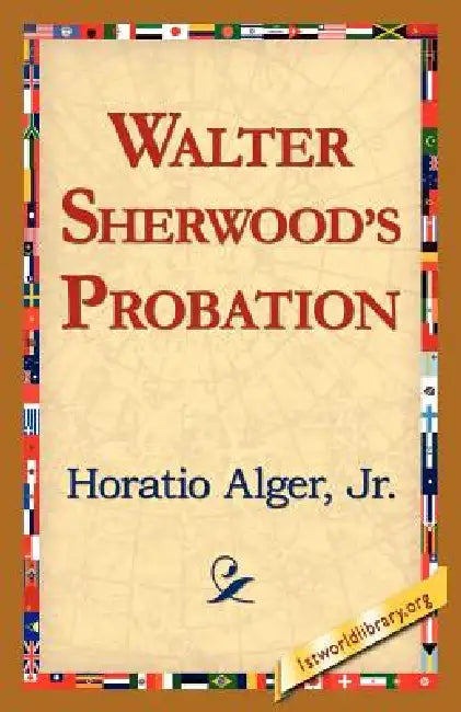 Walter Sherwood's Probation by Jr. Alger Horatio, 1stworld Library