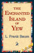 The Enchanted Island of Yew by L. Frank Baum, 1stworld Library